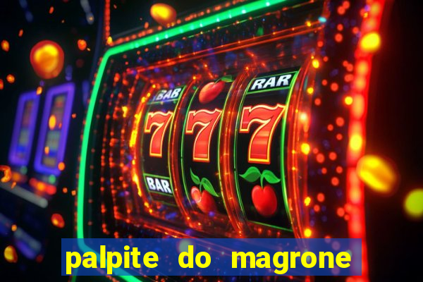 palpite do magrone para hoje